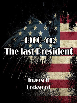 cover image of 1900 or, the last President